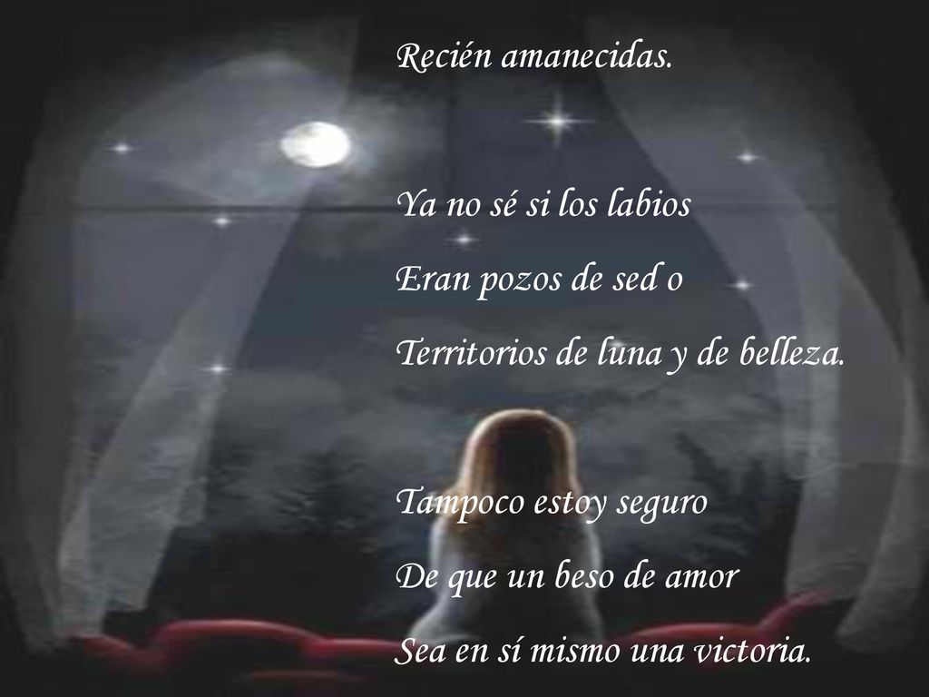 Recién amanecidas. Ya no sé si los labios. Eran pozos de sed o. Territorios de luna y de belleza.