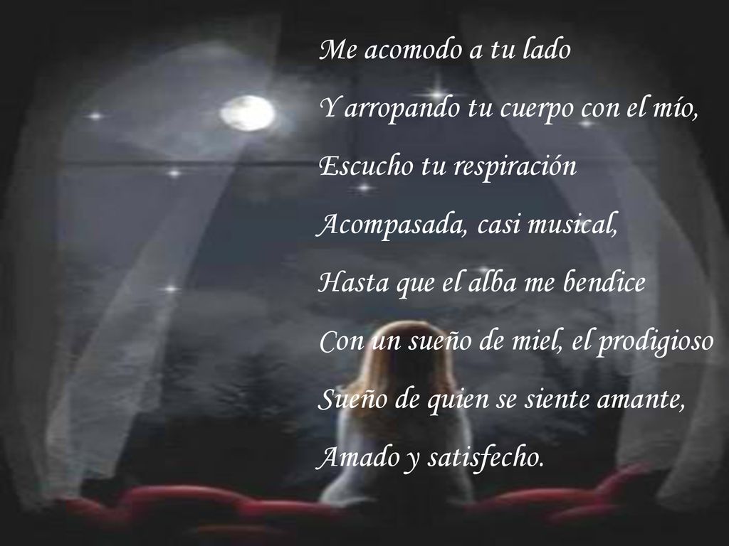 Me acomodo a tu lado Y arropando tu cuerpo con el mío, Escucho tu respiración. Acompasada, casi musical,