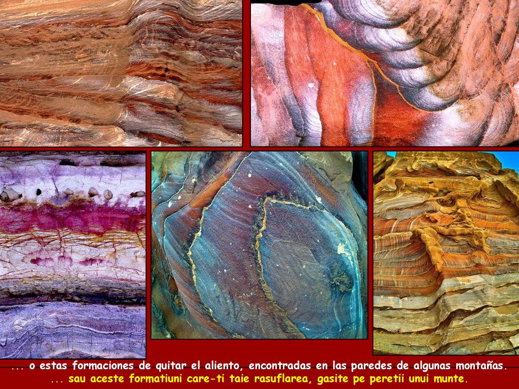... o estas formaciones de quitar el aliento, encontradas en las paredes de algunas montañas.