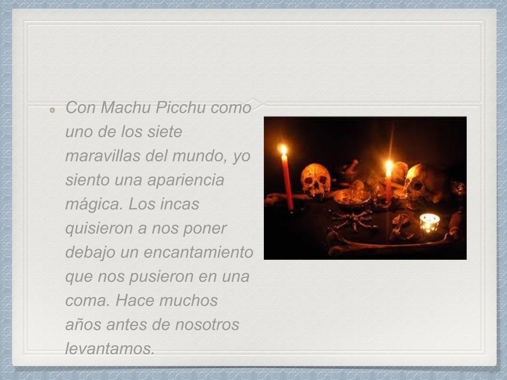 Con Machu Picchu como uno de los siete maravillas del mundo, yo siento una apariencia mágica.