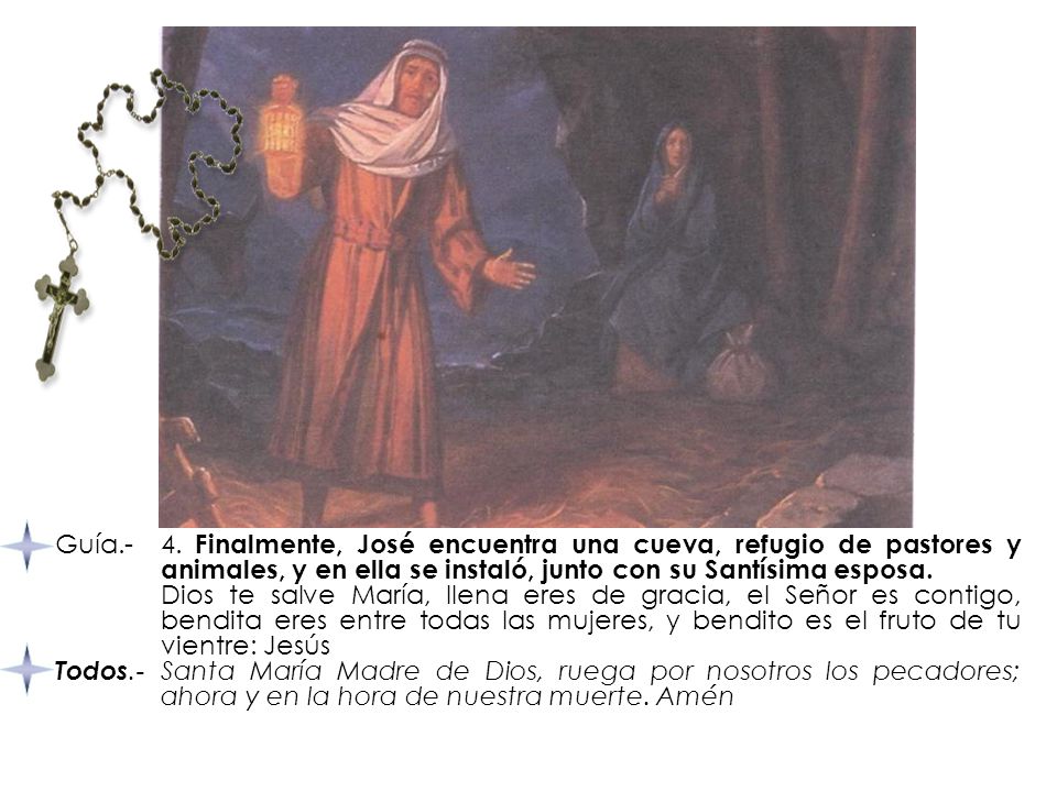 Guía.- 4. Finalmente, José encuentra una cueva, refugio de pastores y animales, y en ella se instaló, junto con su Santísima esposa.