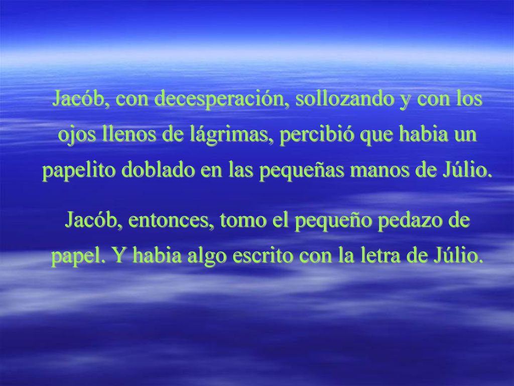 Jacób, con decesperación, sollozando y con los ojos llenos de lágrimas, percibió que habia un papelito doblado en las pequeñas manos de Júlio.