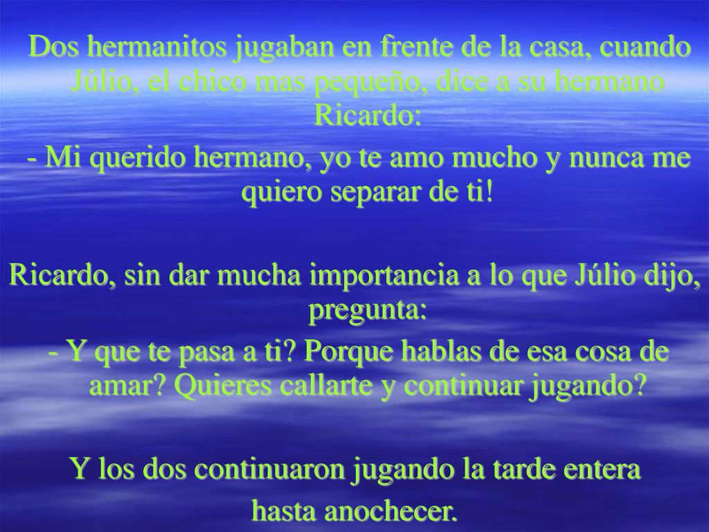 Dos hermanitos jugaban en frente de la casa, cuando Júlio, el chico mas pequeño, dice a su hermano Ricardo: