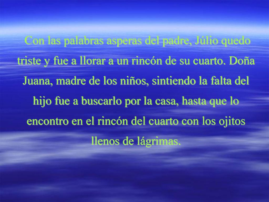 Con las palabras asperas del padre, Júlio quedo triste y fue a llorar a un rincón de su cuarto.