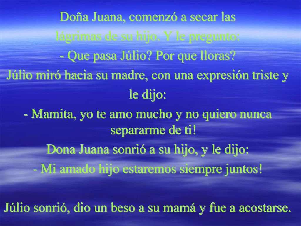 Doña Juana, comenzó a secar las lágrimas de su hijo. Y le pregunto: