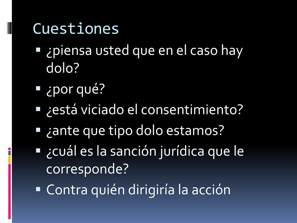 Cuestiones ¿piensa usted que en el caso hay dolo ¿por qué