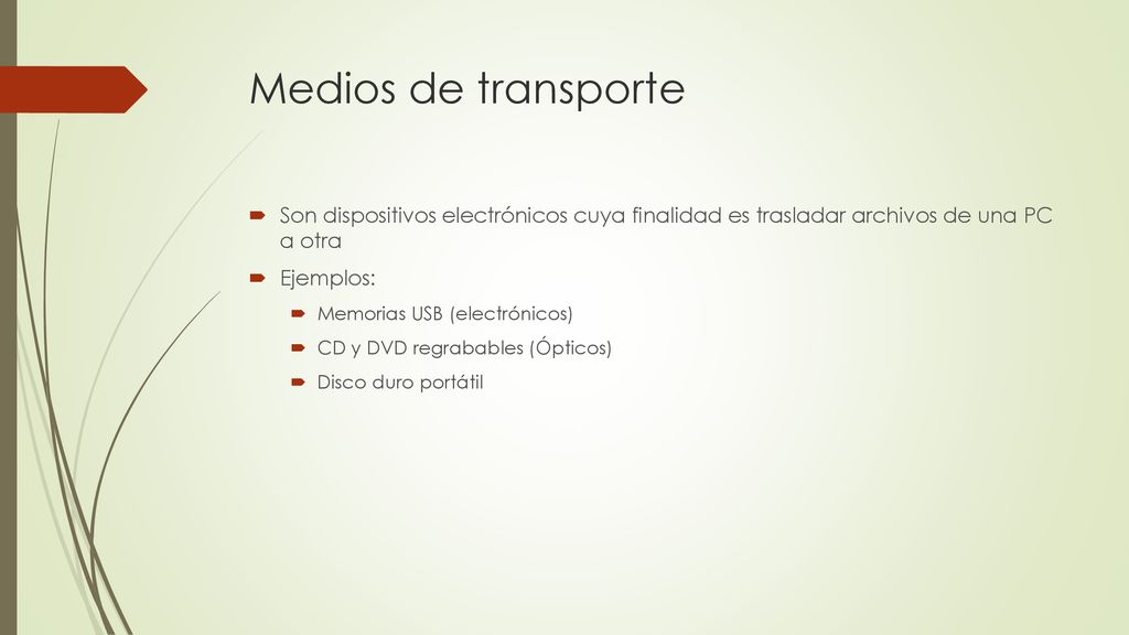Medios de transporte Son dispositivos electrónicos cuya finalidad es trasladar archivos de una PC a otra.