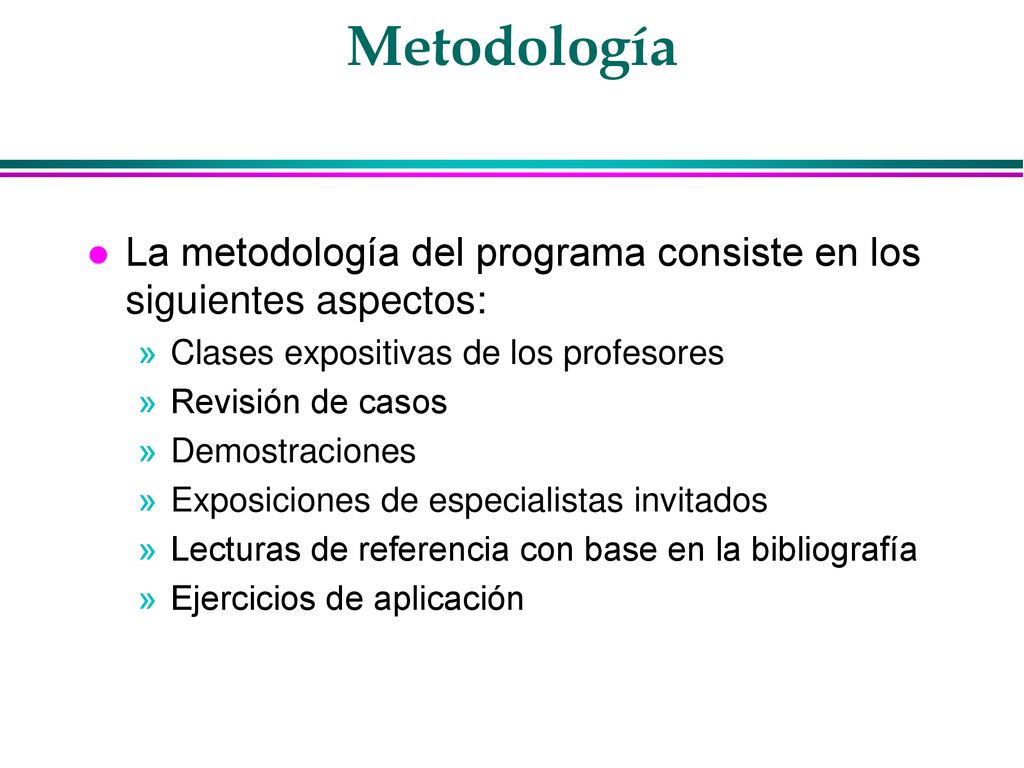 Metodología La metodología del programa consiste en los siguientes aspectos: Clases expositivas de los profesores.