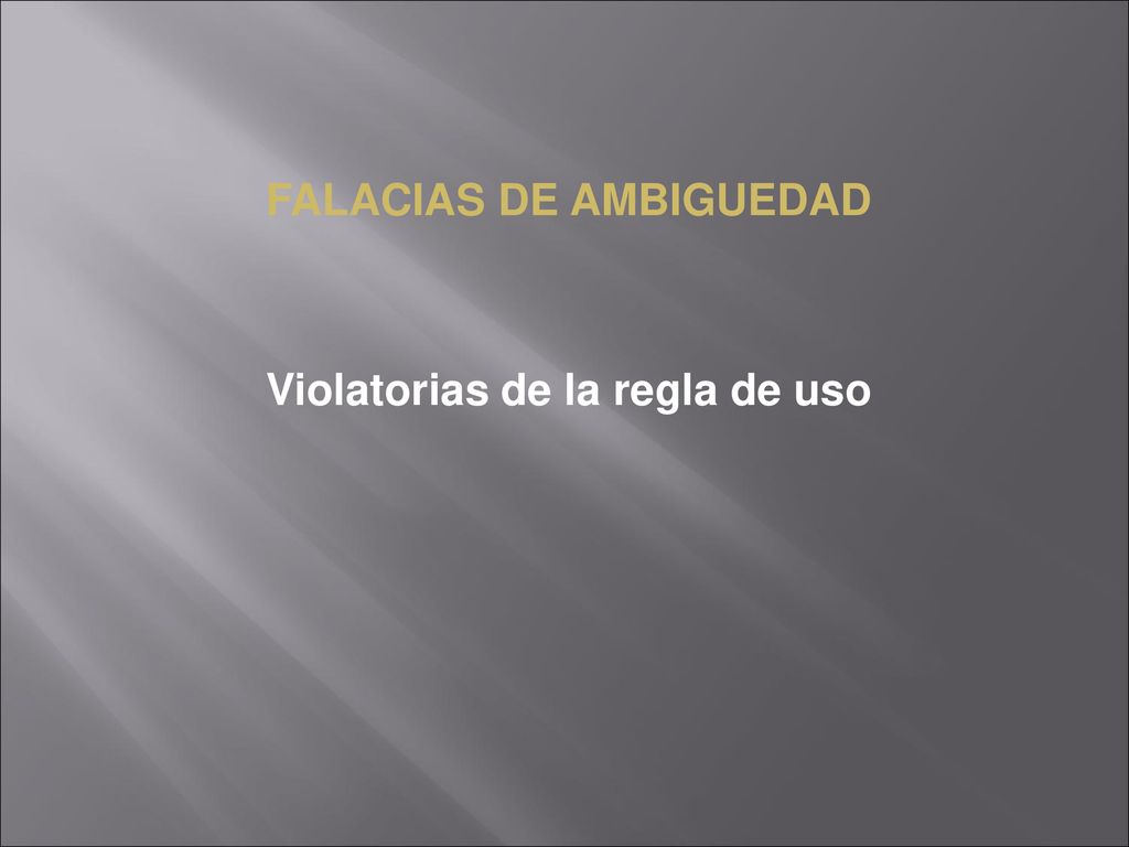 FALACIAS DE AMBIGUEDAD Violatorias de la regla de uso