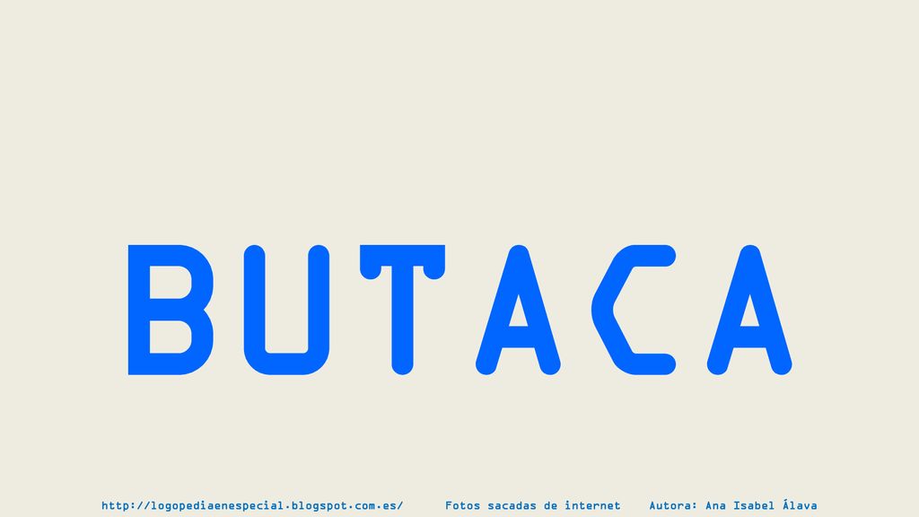 BUTACA   Fotos sacadas de internet Autora: Ana Isabel Álava.