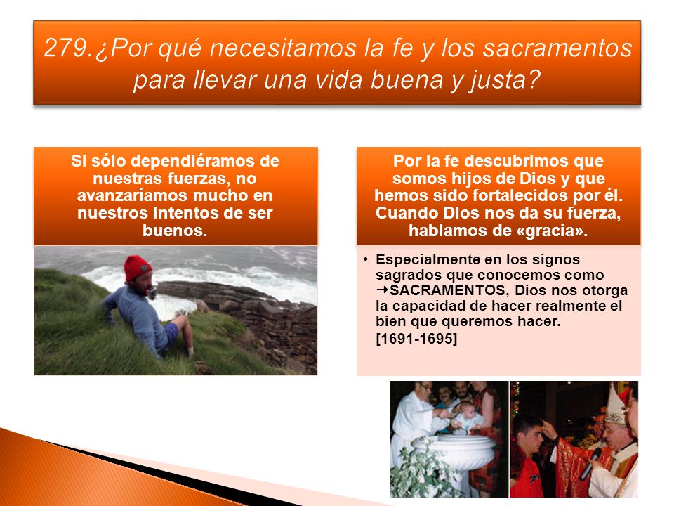 279.¿Por qué necesitamos la fe y los sacramentos para llevar una vida buena y justa