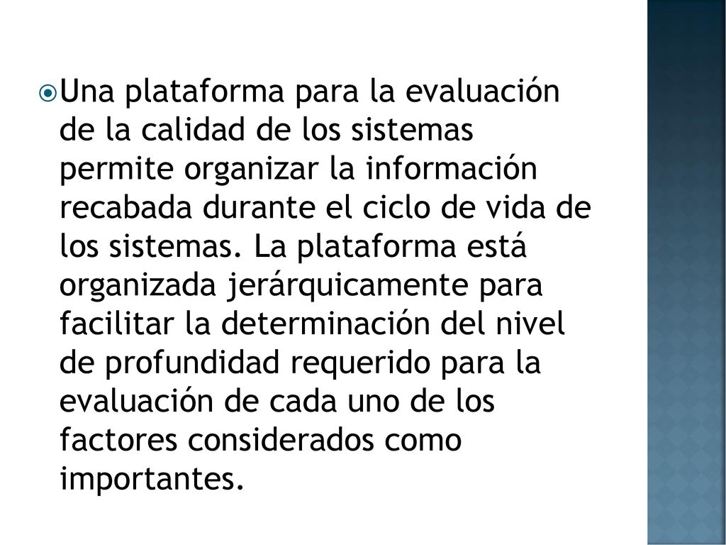 Una plataforma para la evaluación de la calidad de los sistemas permite organizar la información recabada durante el ciclo de vida de los sistemas.