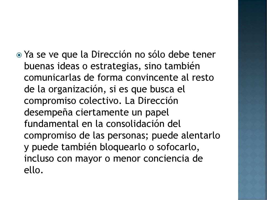 Ya se ve que la Dirección no sólo debe tener buenas ideas o estrategias, sino también comunicarlas de forma convincente al resto de la organización, si es que busca el compromiso colectivo.