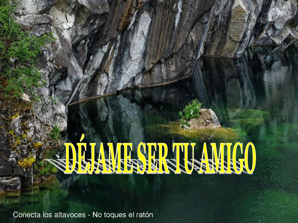 DÉJAME SER TU AMIGO Conecta los altavoces - No toques el ratón