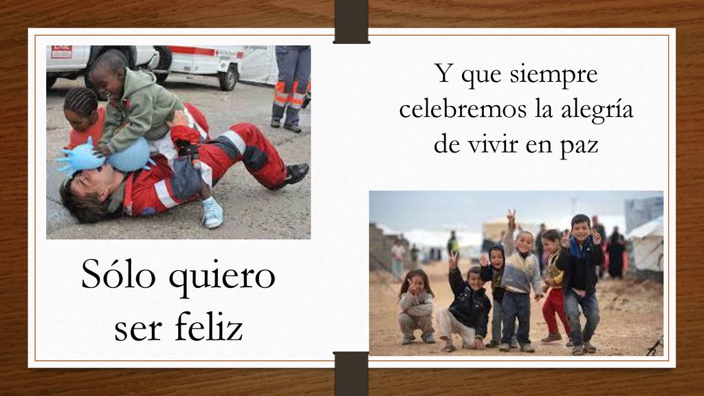Y que siempre celebremos la alegría de vivir en paz