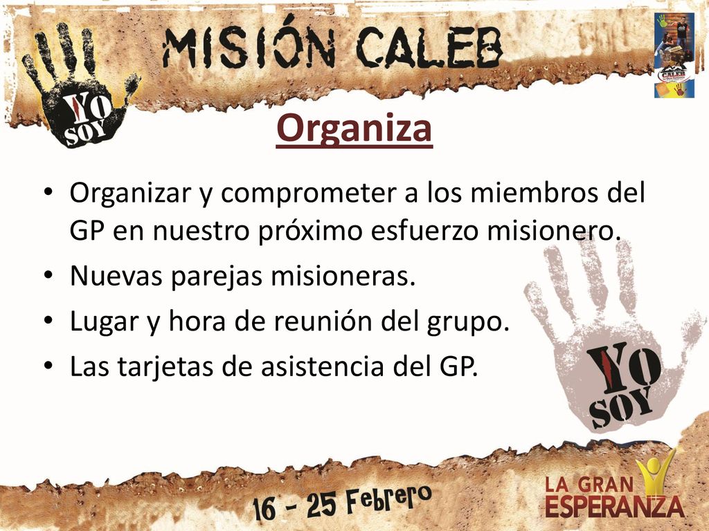 Organiza Organizar y comprometer a los miembros del GP en nuestro próximo esfuerzo misionero. Nuevas parejas misioneras.