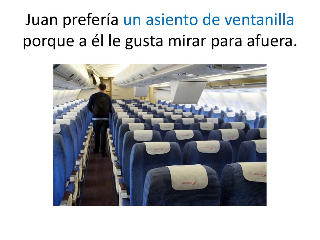 Juan prefería un asiento de ventanilla porque a él le gusta mirar para afuera.