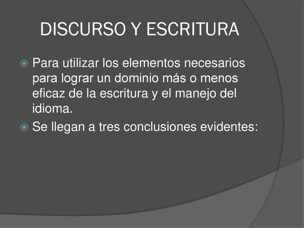 DISCURSO Y ESCRITURA Para utilizar los elementos necesarios para lograr un dominio más o menos eficaz de la escritura y el manejo del idioma.