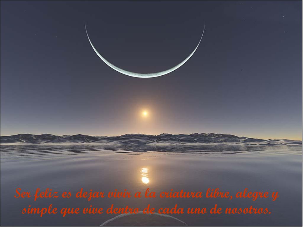 Ser feliz es dejar vivir a la criatura libre, alegre y simple que vive dentro de cada uno de nosotros.