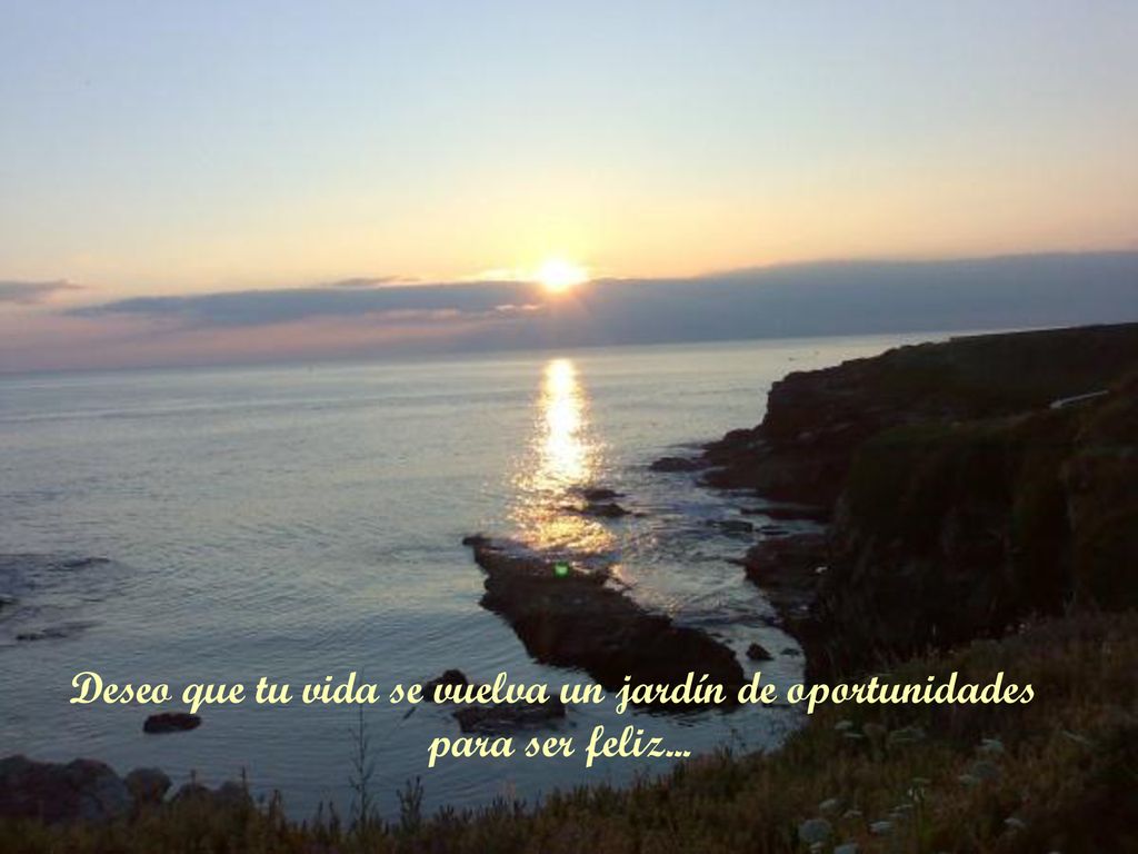 Deseo que tu vida se vuelva un jardín de oportunidades
