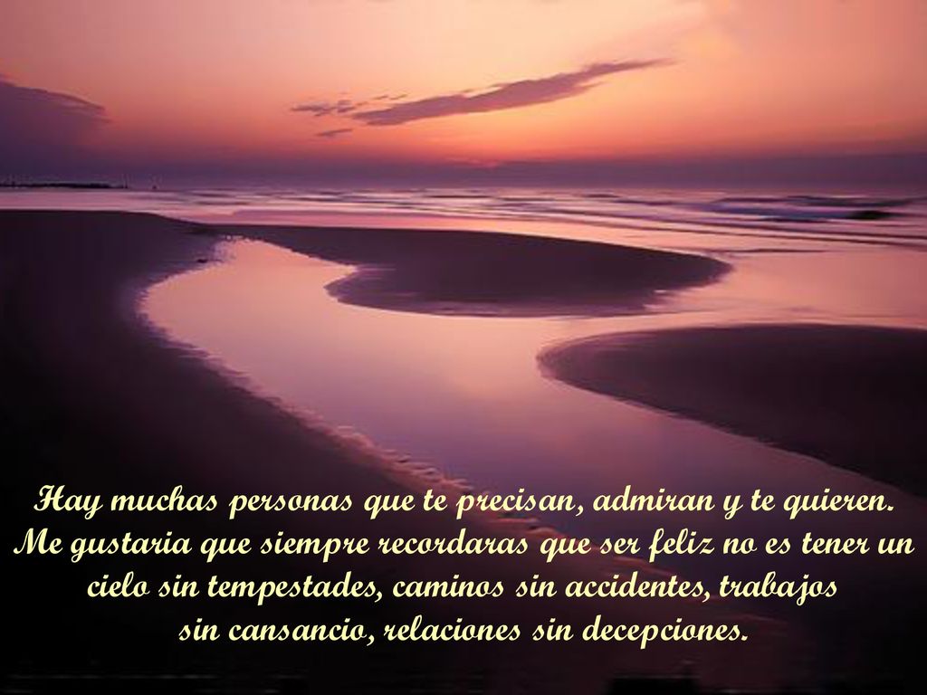 Hay muchas personas que te precisan, admiran y te quieren.
