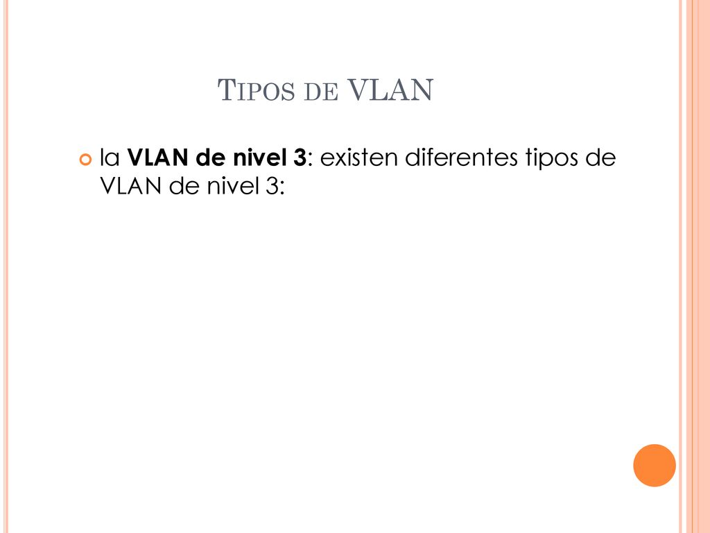Tipos de VLAN la VLAN de nivel 3: existen diferentes tipos de VLAN de nivel 3: