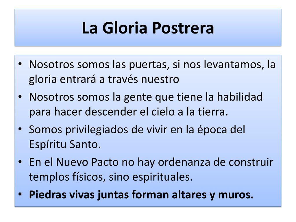 La Gloria Postrera Nosotros somos las puertas, si nos levantamos, la gloria entrará a través nuestro.