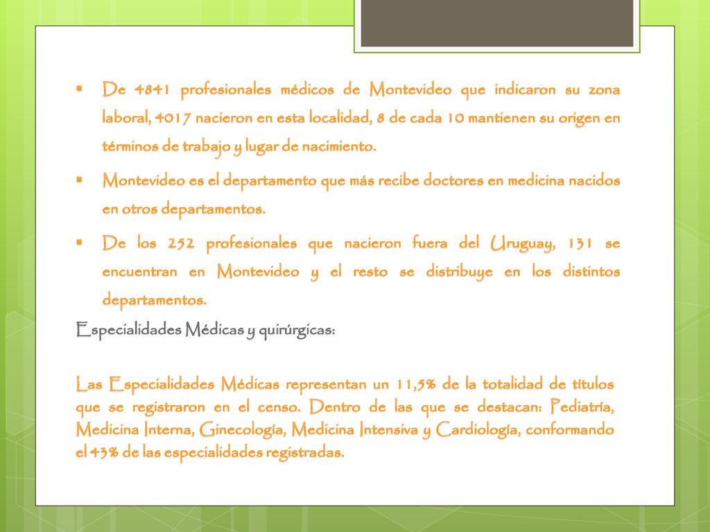 De 4841 profesionales médicos de Montevideo que indicaron su zona laboral, 4017 nacieron en esta localidad, 8 de cada 10 mantienen su origen en términos de trabajo y lugar de nacimiento.