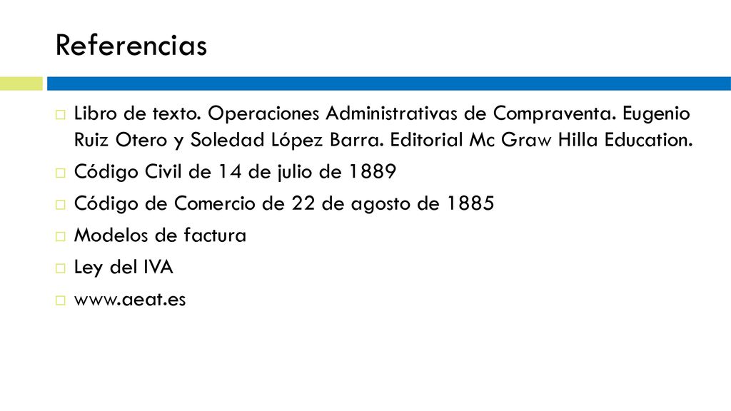 Referencias Libro de texto. Operaciones Administrativas de Compraventa. Eugenio Ruiz Otero y Soledad López Barra. Editorial Mc Graw Hilla Education.