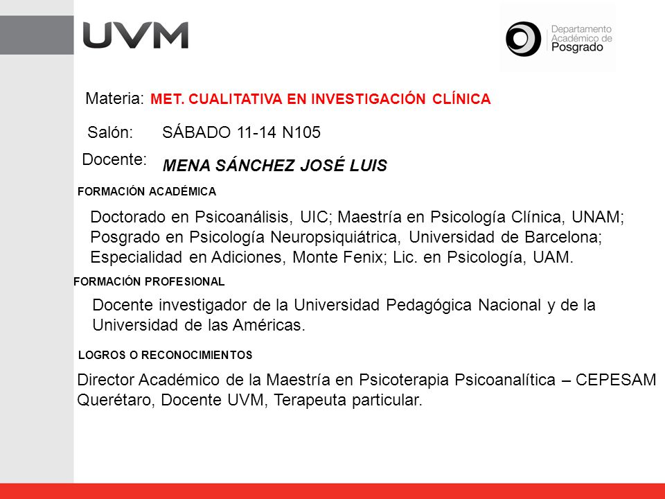 Doctorado en Psicoanálisis, UIC; Maestría en Psicología Clínica, UNAM;