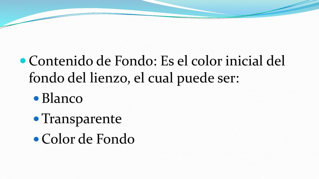 Contenido de Fondo: Es el color inicial del fondo del lienzo, el cual puede ser:
