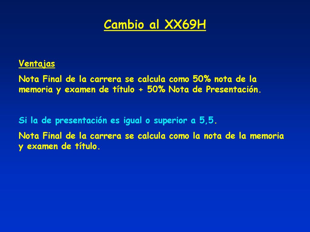 Cambio al XX69H Ventajas. Nota Final de la carrera se calcula como 50% nota de la memoria y examen de título + 50% Nota de Presentación.