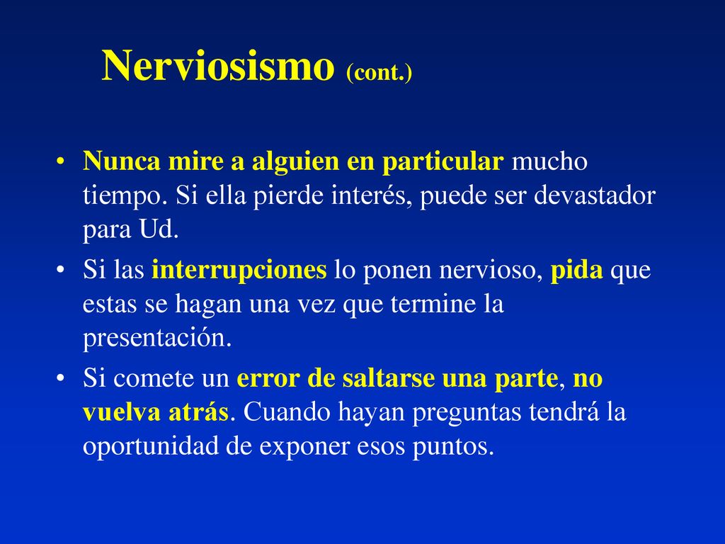 Nerviosismo (cont.) Nunca mire a alguien en particular mucho tiempo. Si ella pierde interés, puede ser devastador para Ud.