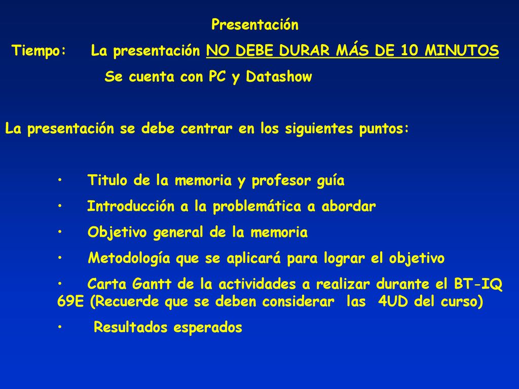 Presentación Tiempo: La presentación NO DEBE DURAR MÁS DE 10 MINUTOS. Se cuenta con PC y Datashow.