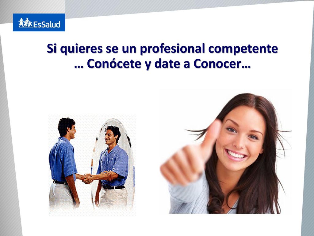 Si quieres se un profesional competente … Conócete y date a Conocer…