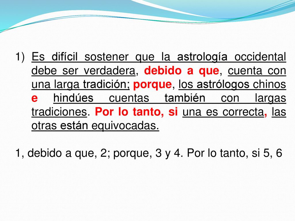 Es difícil sostener que la astrología occidental debe ser verdadera, debido a que, cuenta con una larga tradición; porque, los astrólogos chinos e hindúes cuentas también con largas tradiciones. Por lo tanto, si una es correcta, las otras están equivocadas.