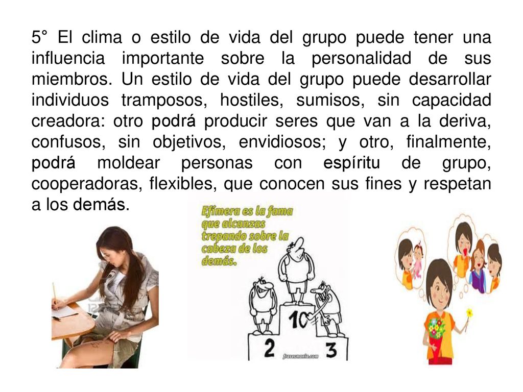 5° El clima o estilo de vida del grupo puede tener una influencia importante sobre la personalidad de sus miembros.
