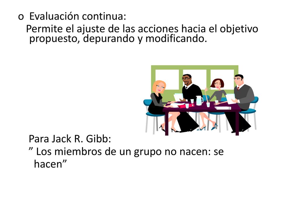 Evaluación continua: Permite el ajuste de las acciones hacia el objetivo propuesto, depurando y modificando.