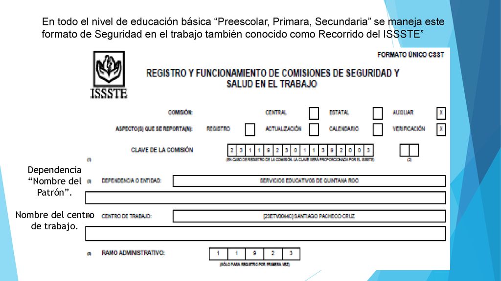 En todo el nivel de educación básica Preescolar, Primara, Secundaria se maneja este formato de Seguridad en el trabajo también conocido como Recorrido del ISSSTE
