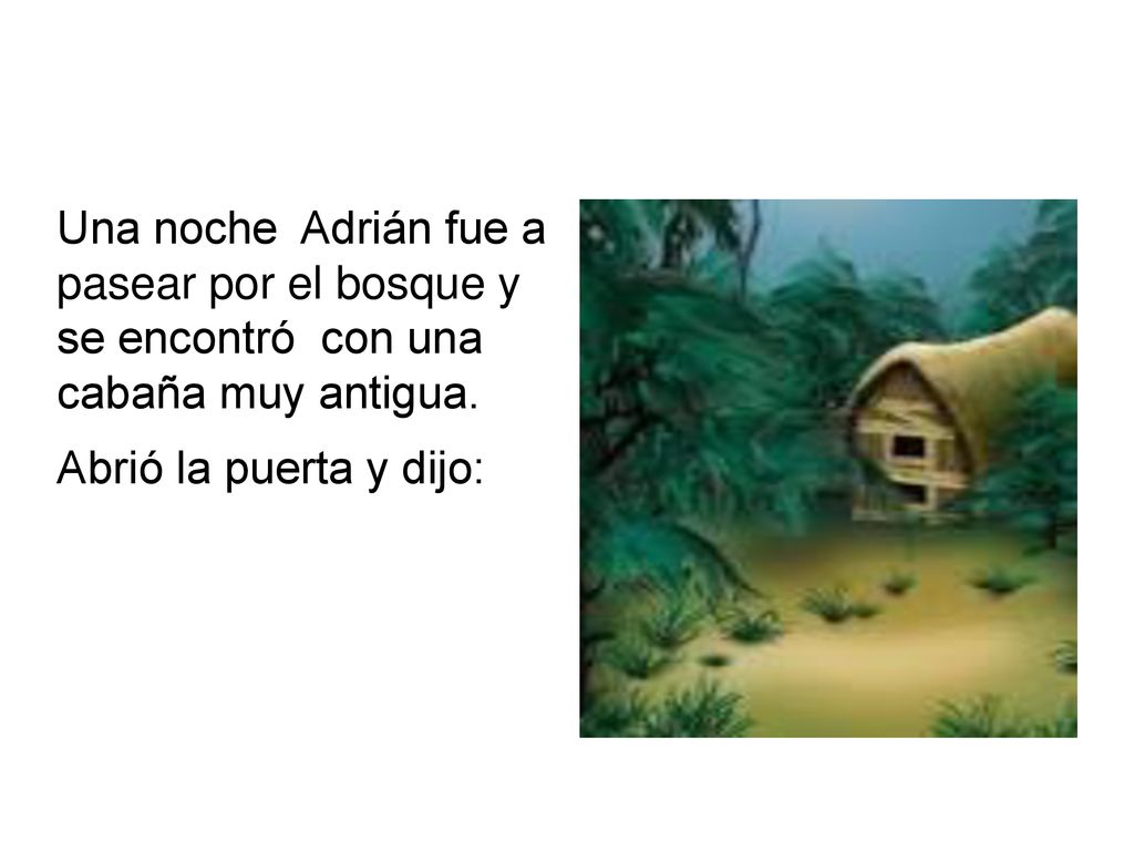 Una noche Adrián fue a pasear por el bosque y se encontró con una cabaña muy antigua.
