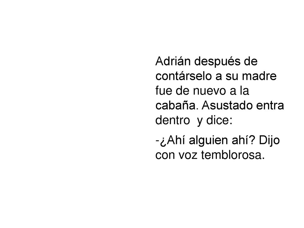 Adrián después de contárselo a su madre fue de nuevo a la cabaña