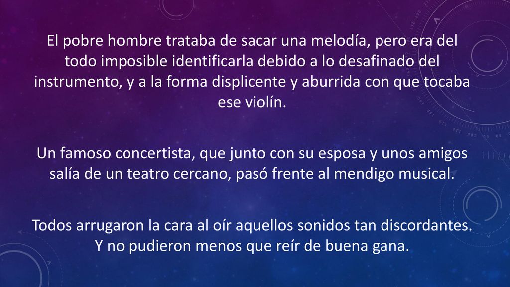 El pobre hombre trataba de sacar una melodía, pero era del todo imposible identificarla debido a lo desafinado del instrumento, y a la forma displicente y aburrida con que tocaba ese violín.