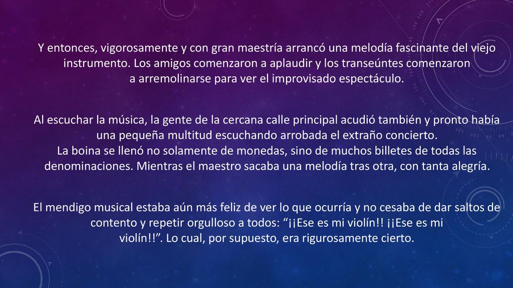 Y entonces, vigorosamente y con gran maestría arrancó una melodía fascinante del viejo instrumento. Los amigos comenzaron a aplaudir y los transeúntes comenzaron a arremolinarse para ver el improvisado espectáculo.