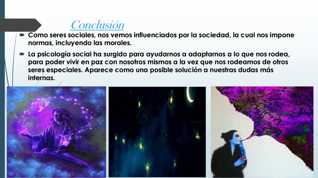 Conclusión Como seres sociales, nos vemos influenciados por la sociedad, la cual nos impone normas, incluyendo las morales.