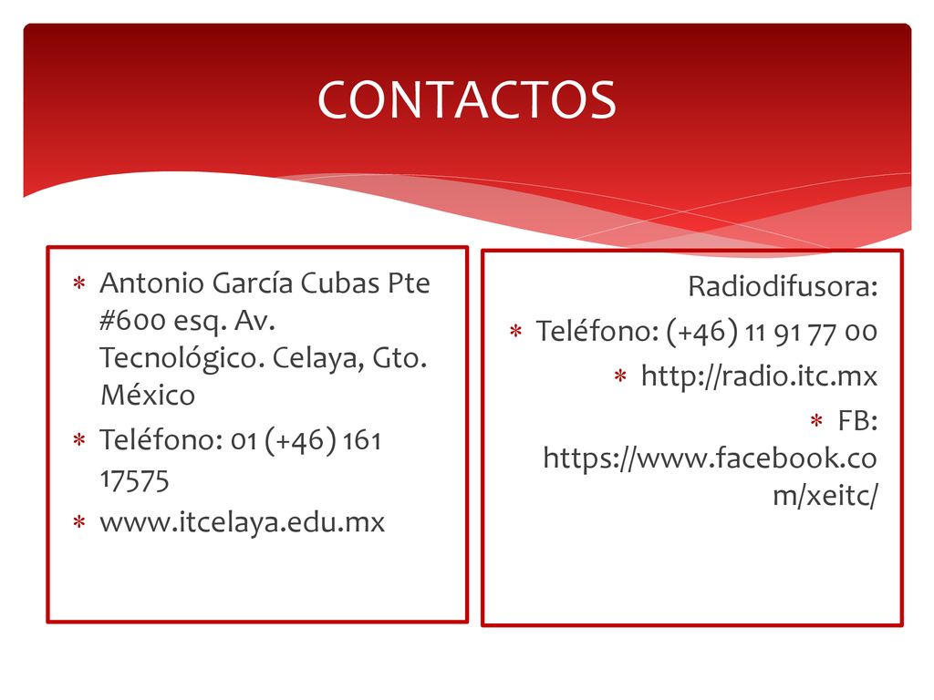 CONTACTOS Antonio García Cubas Pte #600 esq. Av. Tecnológico. Celaya, Gto. México. Teléfono: 01 (+46)