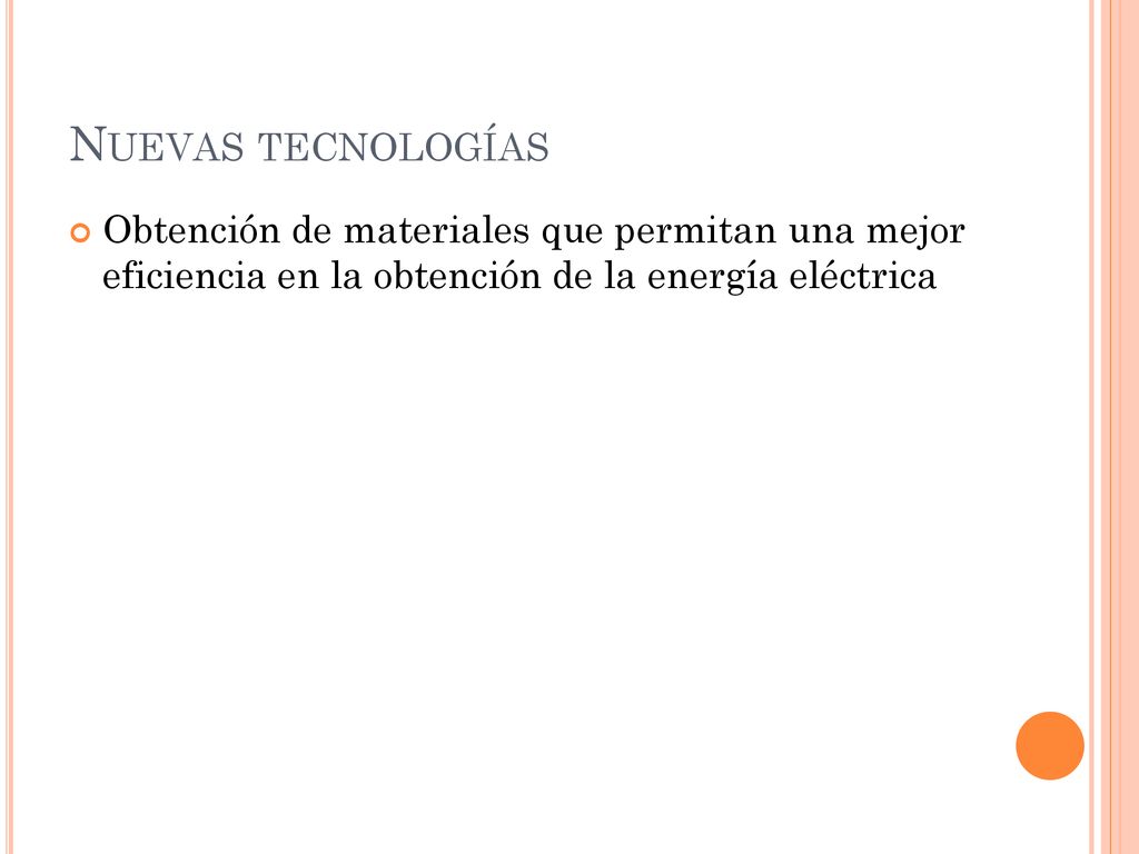 Nuevas tecnologías Obtención de materiales que permitan una mejor eficiencia en la obtención de la energía eléctrica.