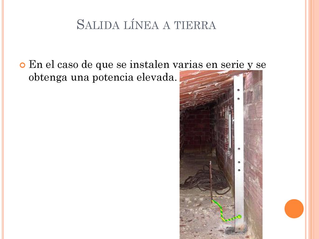 Salida línea a tierra En el caso de que se instalen varias en serie y se obtenga una potencia elevada.