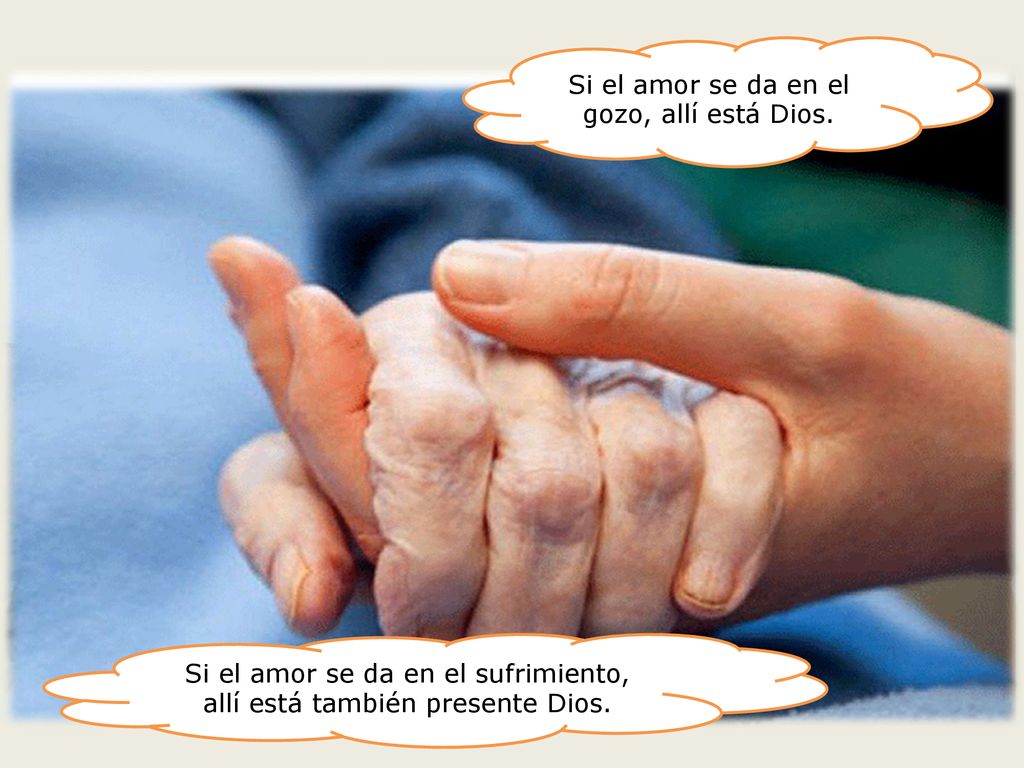 Si el amor se da en el gozo, allí está Dios.