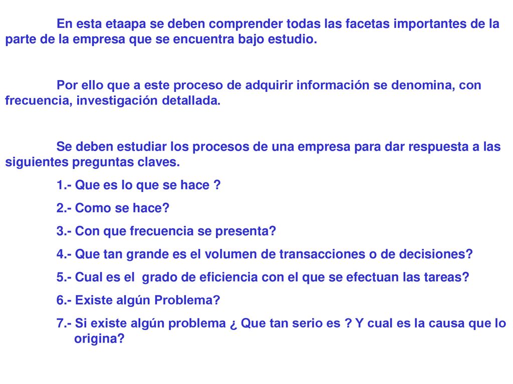 En esta etaapa se deben comprender todas las facetas importantes de la parte de la empresa que se encuentra bajo estudio.