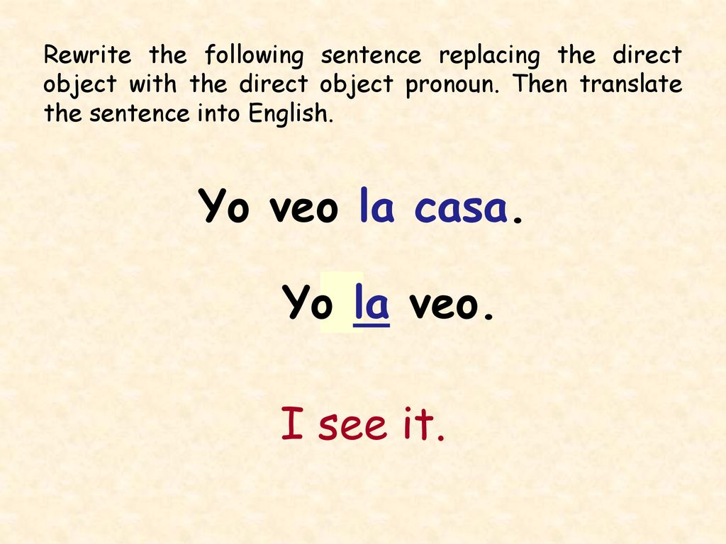 Yo veo la casa. Yo la veo. I see it.